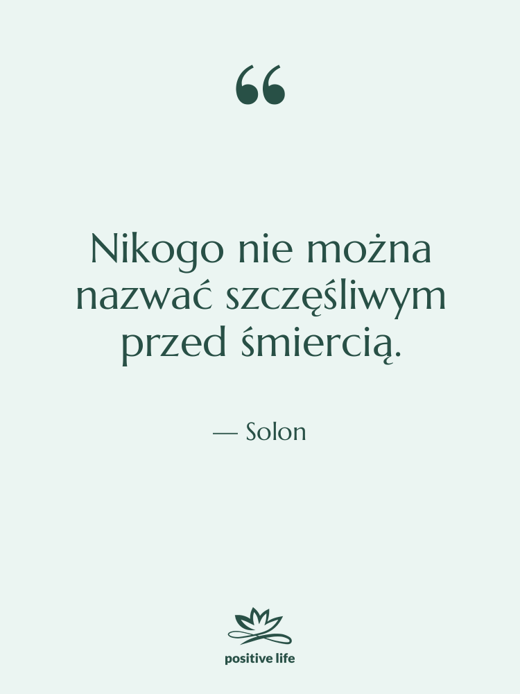 Cytat: Solon - Nikogo nie można nazwać szczęśliwym…