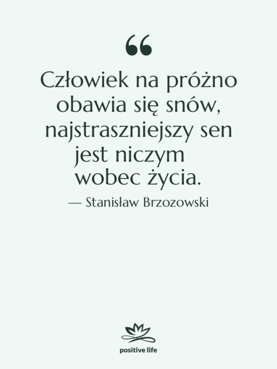 Cytat: Stanisław Brzozowski - Człowiek na próżno obawia się…