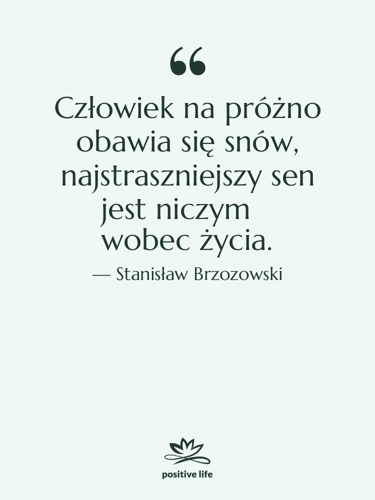 Cytat: Stanisław Brzozowski - Człowiek na próżno obawia się…