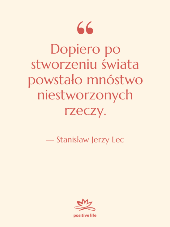 Cytat: Stanisław Jerzy Lec - Dopiero po stworzeniu świata powstało…