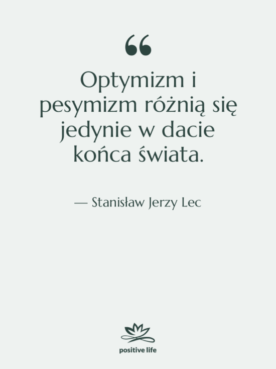 Cytat: Stanisław Jerzy Lec - Optymizm i pesymizm różnią się…