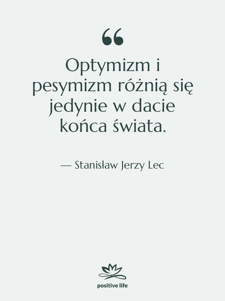 Cytat: Stanisław Jerzy Lec - Optymizm i pesymizm różnią się…