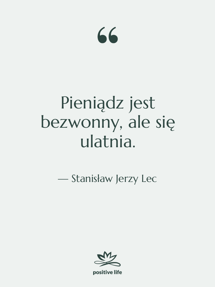 Cytat: Stanisław Jerzy Lec - Pieniądz jest bezwonny, ale się…
