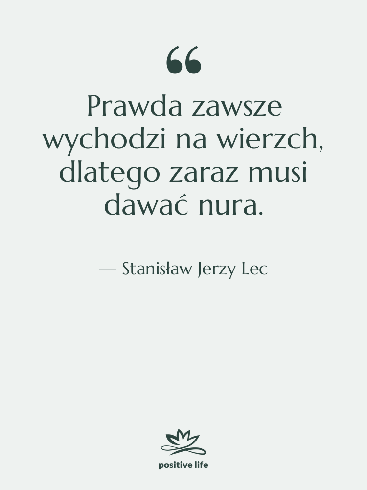 Cytat: Stanisław Jerzy Lec - Prawda zawsze wychodzi na wierzch,…