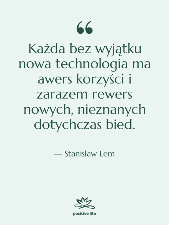 Cytat: Stanisław Lem - Każda bez wyjątku nowa technologia…