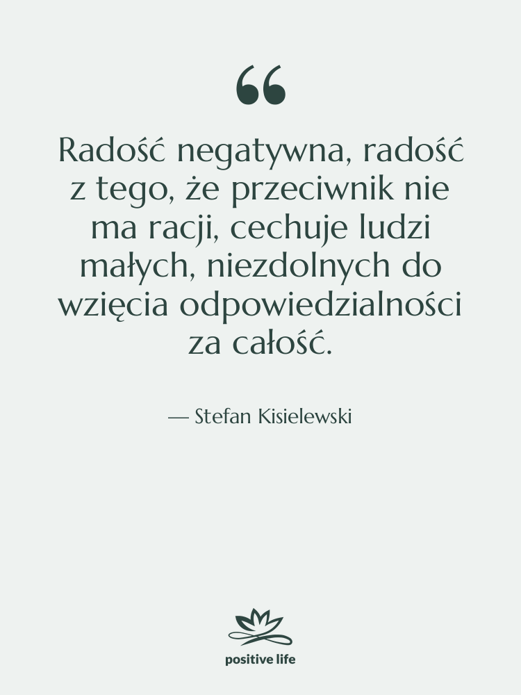 Cytat: Stefan Kisielewski - Radość negatywna, radość z tego,…