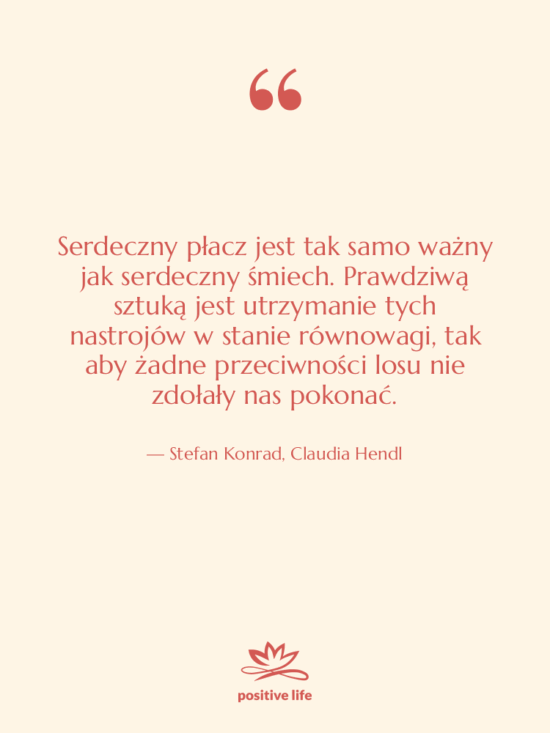 Cytat: Stefan Konrad, Claudia Hendl - Serdeczny płacz jest tak samo…