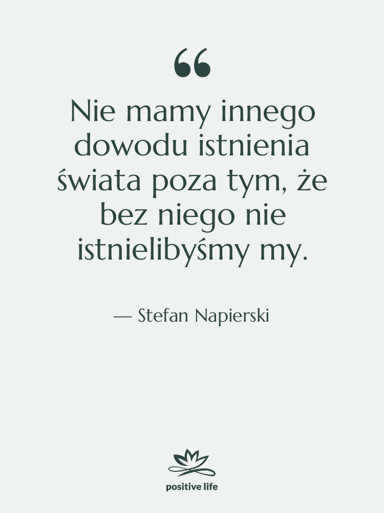 Cytat: Stefan Napierski - Nie mamy innego dowodu istnienia…