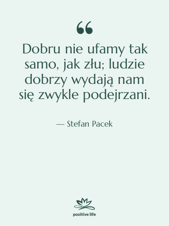 Cytat: Stefan Pacek - Dobru nie ufamy tak samo,…