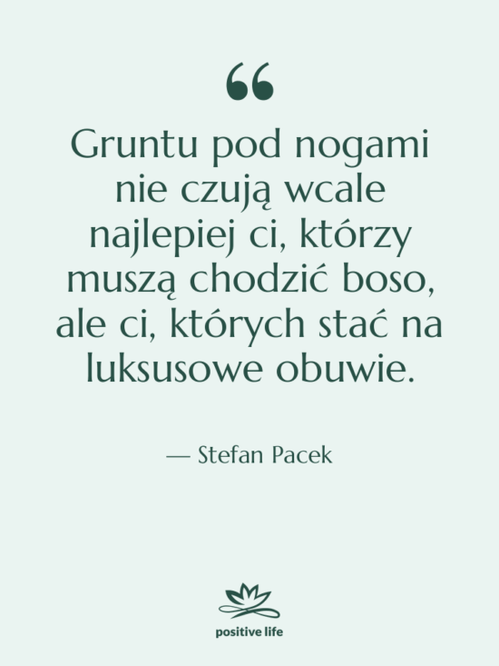 Cytat: Stefan Pacek - Gruntu pod nogami nie czują…