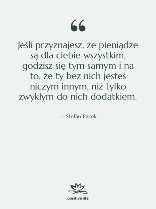 Cytat: Stefan Pacek - Jeśli przyznajesz, że pieniądze są…