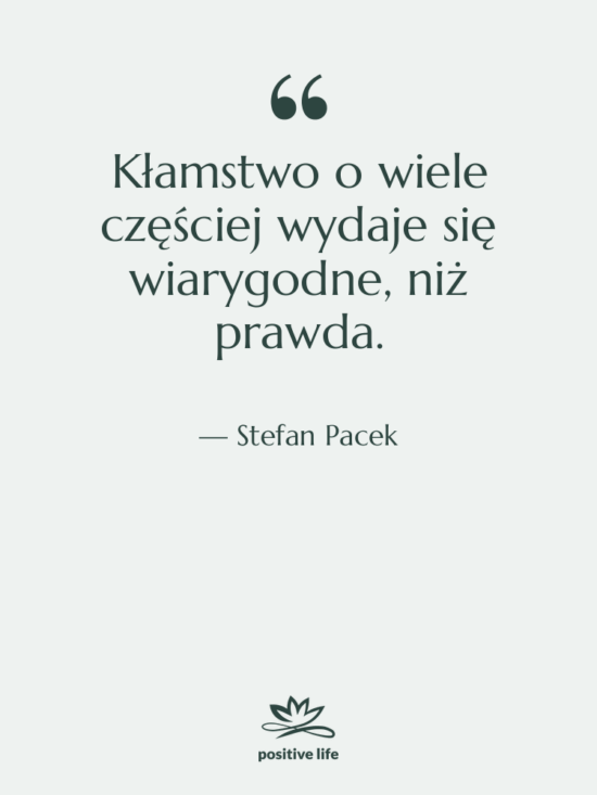 Cytat: Stefan Pacek - Kłamstwo o wiele częściej wydaje…