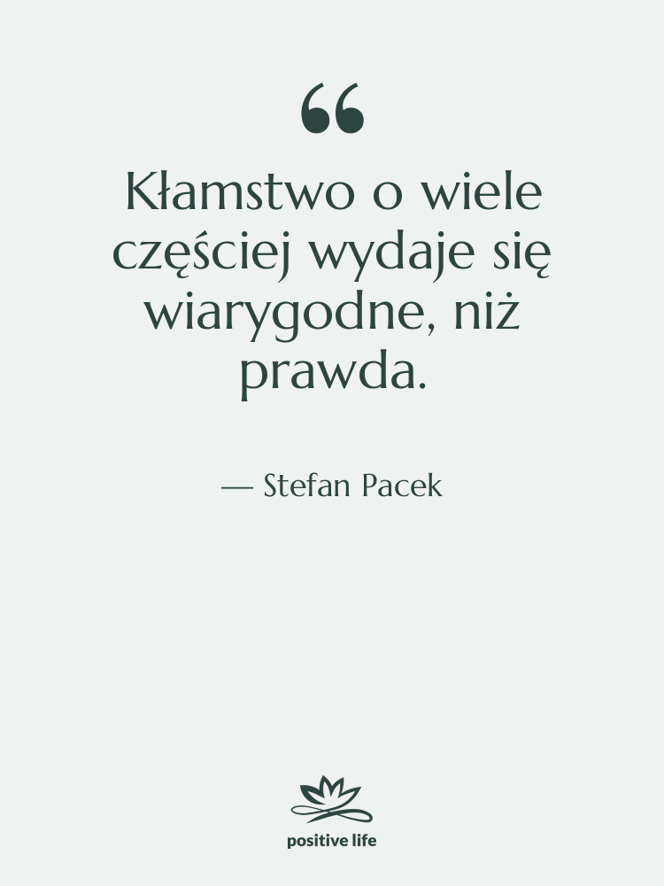 Cytat: Stefan Pacek - Kłamstwo o wiele częściej wydaje…