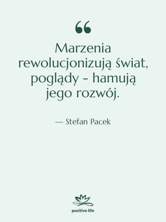 Cytat: Stefan Pacek - Marzenia rewolucjonizują świat, poglądy -…
