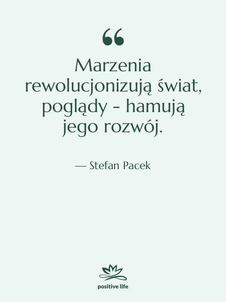 Cytat: Stefan Pacek - Marzenia rewolucjonizują świat, poglądy -…