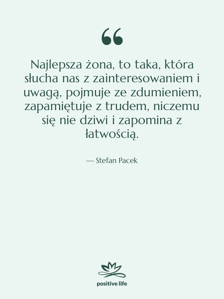 Cytat: Stefan Pacek - Najlepsza żona, to taka, która…