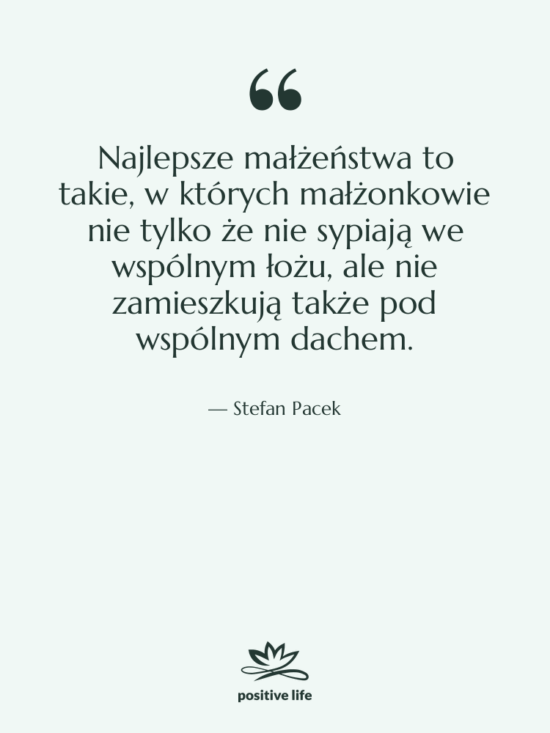 Cytat: Stefan Pacek - Najlepsze małżeństwa to takie, w…
