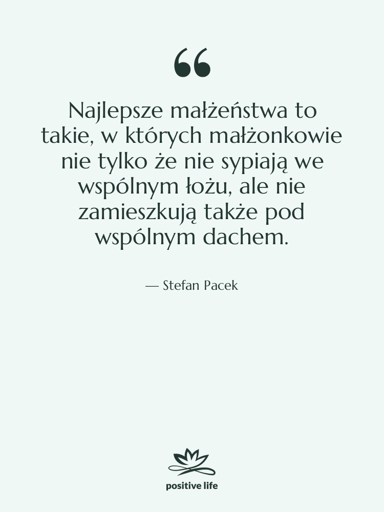Cytat: Stefan Pacek - Najlepsze małżeństwa to takie, w…