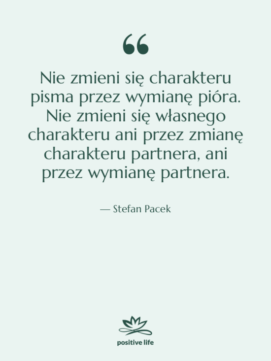 Cytat: Stefan Pacek - Nie zmieni się charakteru pisma…