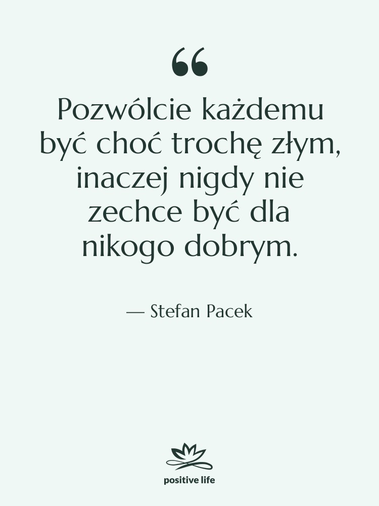 Cytat: Stefan Pacek - Pozwólcie każdemu być choć trochę…