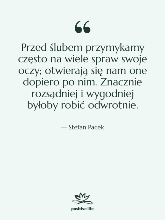 Cytat: Stefan Pacek - Przed ślubem przymykamy często na…