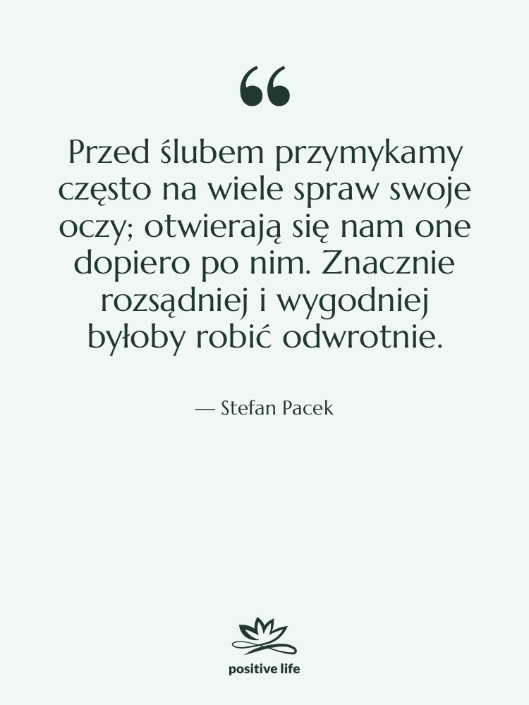 Cytat: Stefan Pacek - Przed ślubem przymykamy często na…