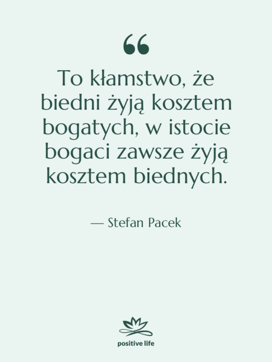 Cytat: Stefan Pacek - To kłamstwo, że biedni żyją…