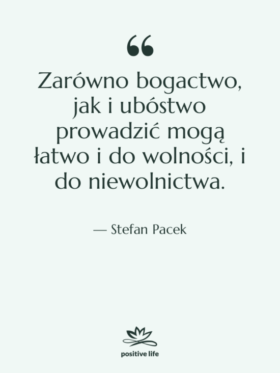 Cytat: Stefan Pacek - Zarówno bogactwo, jak i ubóstwo…
