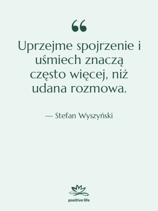Cytat: Stefan Wyszyński - Uprzejme spojrzenie i uśmiech znaczą…