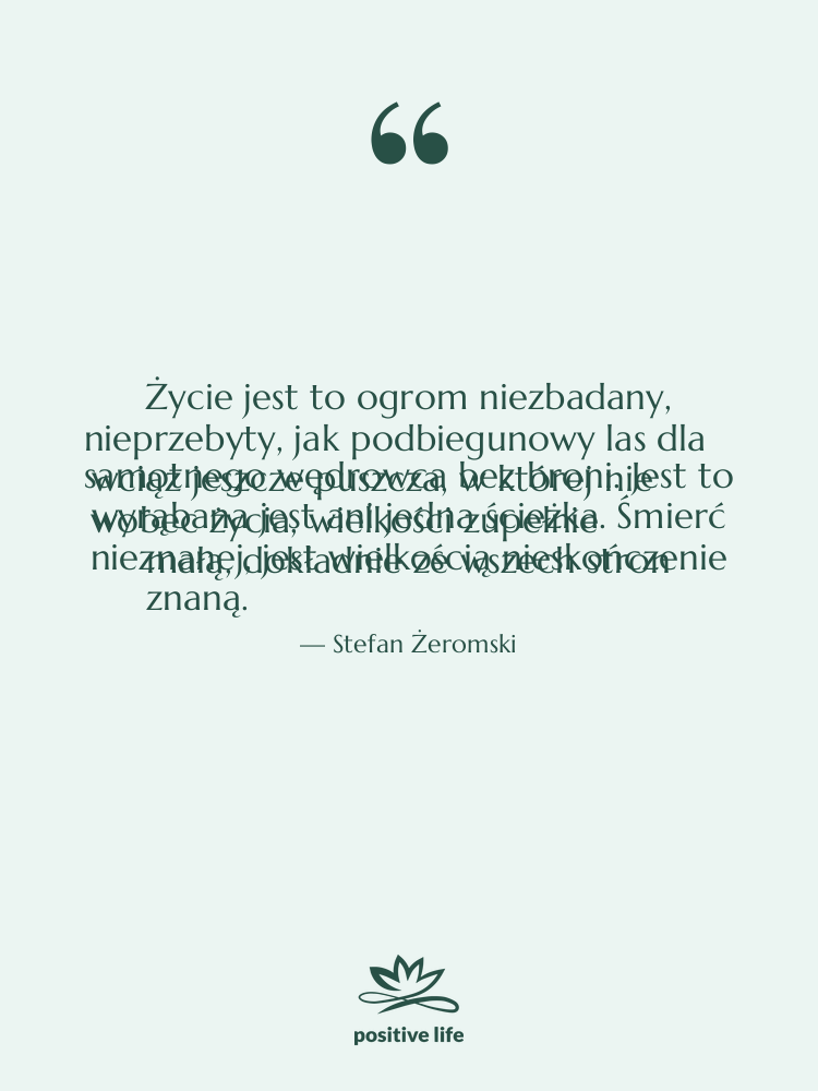 Cytat: Stefan Żeromski - Życie jest to ogrom niezbadany,…