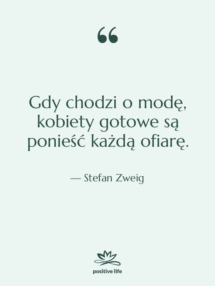 Cytat: Stefan Zweig - Gdy chodzi o modę, kobiety…
