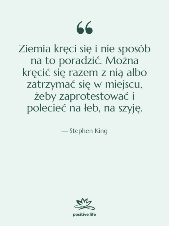 Cytat: Stephen King - Ziemia kręci się i nie…
