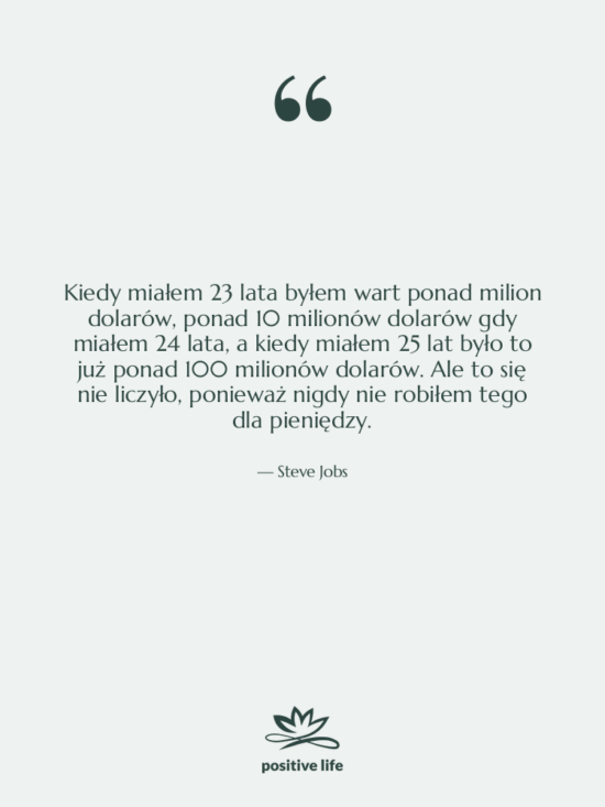 Cytat: Steve Jobs - Kiedy miałem 23 lata byłem…