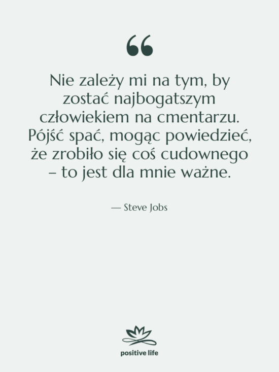 Cytat: Steve Jobs - Nie zależy mi na tym,…