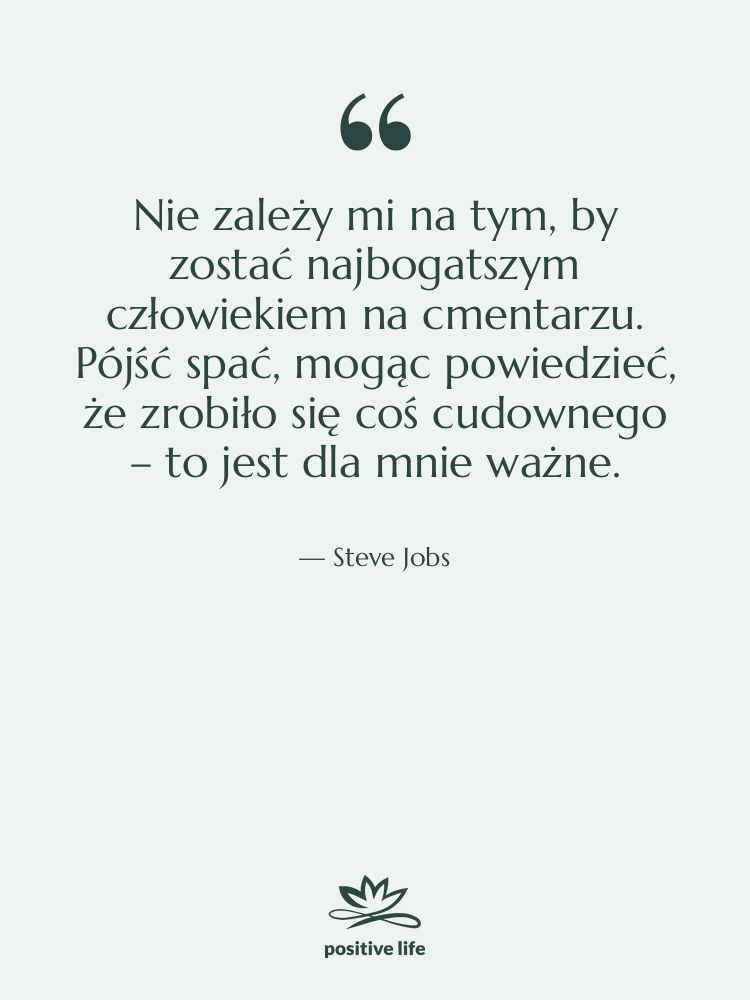 Cytat: Steve Jobs - Nie zależy mi na tym,…