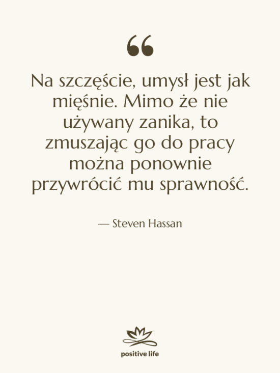 Cytat: Steven Hassan - Na szczęście, umysł jest jak&hellip;
