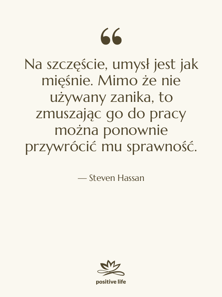 Cytat: Steven Hassan - Na szczęście, umysł jest jak&hellip;