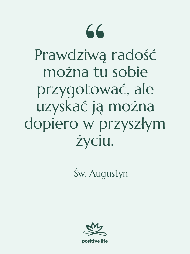 Cytat: Św. Augustyn - Prawdziwą radość można tu sobie…
