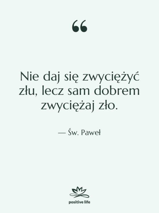 Cytat: Św. Paweł - Nie daj się zwyciężyć złu,…