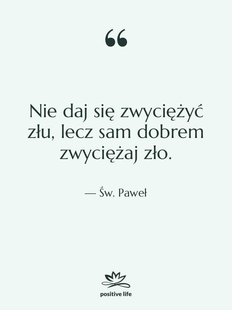 Cytat: Św. Paweł - Nie daj się zwyciężyć złu,…