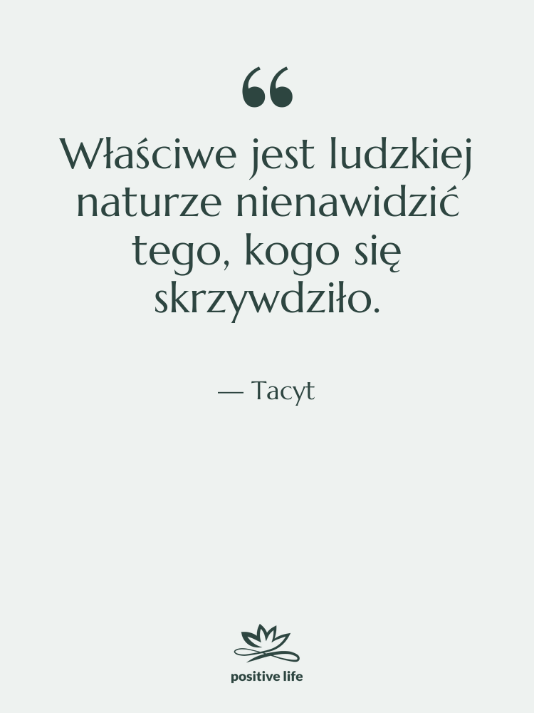 Cytat: Tacyt - Właściwe jest ludzkiej naturze nienawidzić…