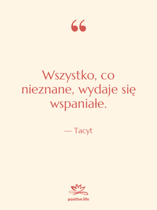 Cytat: Tacyt - Wszystko, co nieznane, wydaje się…