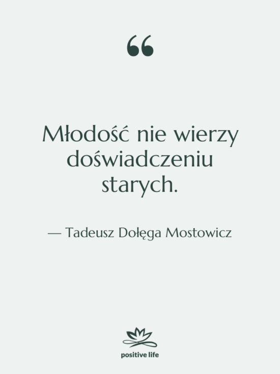 Cytat: Tadeusz Dołęga Mostowicz - Młodość nie wierzy doświadczeniu starych.