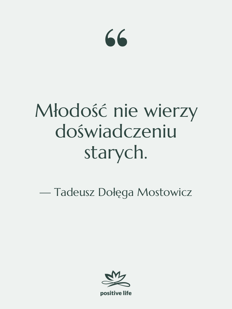 Cytat: Tadeusz Dołęga Mostowicz - Młodość nie wierzy doświadczeniu starych.