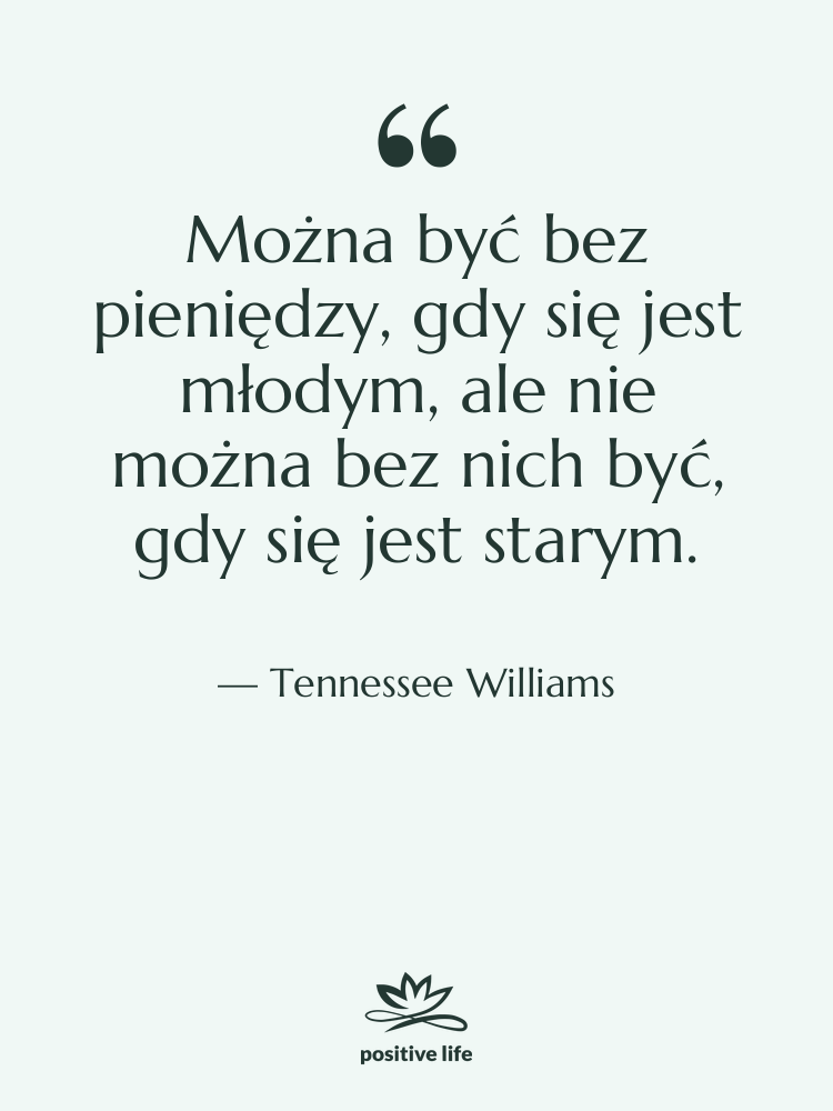 Cytat: Tennessee Williams - Można być bez pieniędzy, gdy…