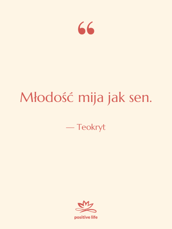 Cytat: Teokryt - Młodość mija jak sen.