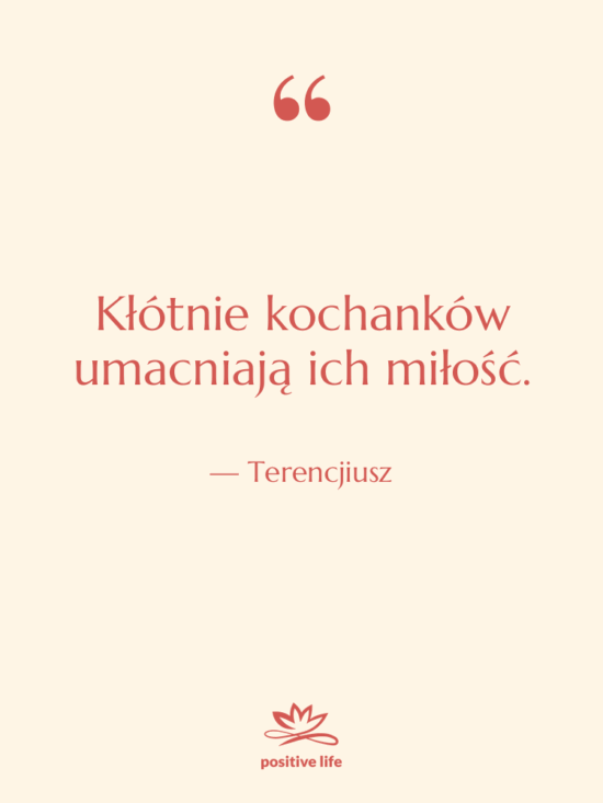 Cytat: Terencjiusz - Kłótnie kochanków umacniają ich miłość.