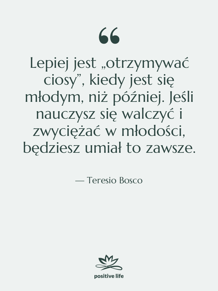 Cytat: Teresio Bosco - Lepiej jest „otrzymywać ciosy”, kiedy…