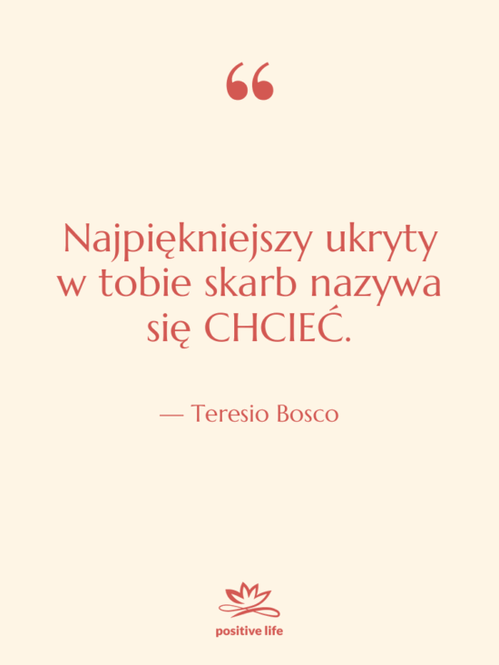 Cytat: Teresio Bosco - Najpiękniejszy ukryty w tobie skarb…