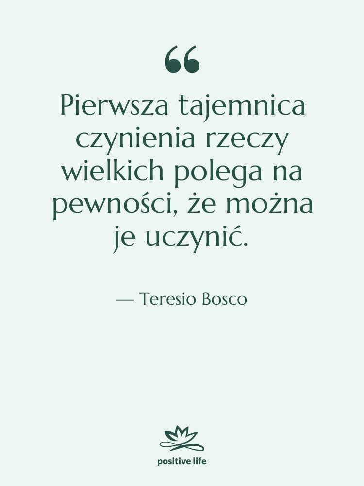 Cytat: Teresio Bosco - Pierwsza tajemnica czynienia rzeczy wielkich…
